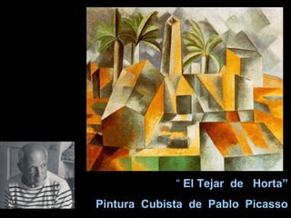 “ El Tejar de Horta”
Pintura Cubista de Pablo Picasso
 