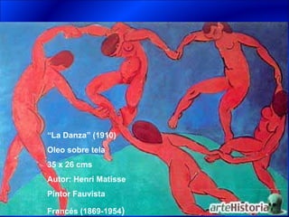 “La Danza” (1910)
Oleo sobre tela
35 x 26 cms
Autor: Henri Matisse
Pintor Fauvista

Francés (1869-1954)
 