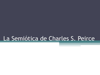 La Semiótica de Charles S. Peirce
 