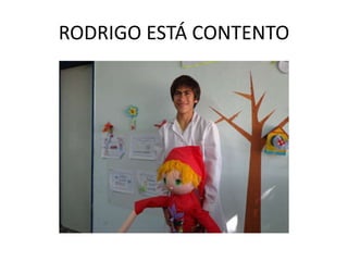 RODRIGO ESTÁ CONTENTO
 