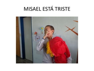 MISAEL ESTÁ TRISTE
 