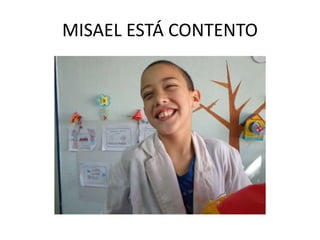 MISAEL ESTÁ CONTENTO
 