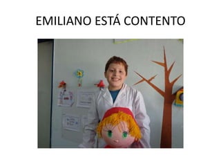 EMILIANO ESTÁ CONTENTO
 
