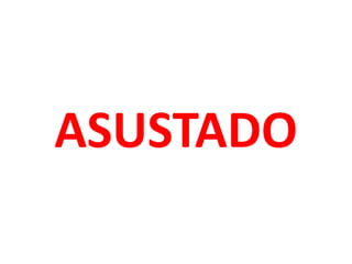 ASUSTADO