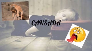 CANSADA