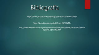 https://www.psicoactiva.com/blog/que-son-las-emociones/
https://es.wikipedia.org/wiki/Emoci%C3%B3n
http://www.bemocion.msssi.gob.es/emocionEstres/emociones/aspectosEsencial
es/queSon/home.htm
 