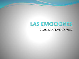 CLASES DE EMOCIONES
 