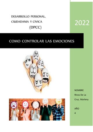 DESARROLLO PERSONAL,
CIUDADANIA Y CIVICA
(DPCC)
2022
NOMBRE
Rinza De La
Cruz, Marleny
AÑO
4
COMO CONTROLAR LAS EMOCIONES
 