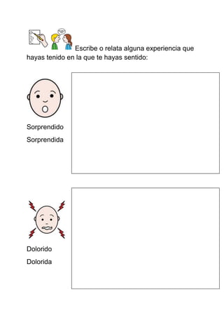 Escribe o relata alguna experiencia que hayas tenido en la que te hayas sentido: 
Sorprendido 
Sorprendida 
Dolorido 
Dolorida 
 