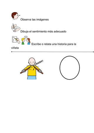Observa las imágenes Dibuja el sentimiento más adecuado Escribe o relata una historia para la viñeta 
 