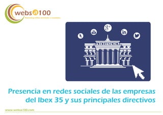 Marketing online orientado a resultados

Presencia en redes sociales de las empresas
del Ibex 35 y sus principales directivos
www.websa100.com

 