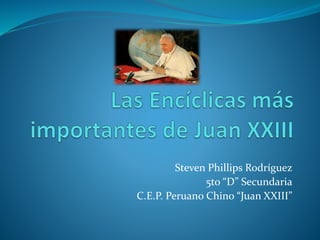Steven Phillips Rodríguez
5to “D” Secundaria
C.E.P. Peruano Chino “Juan XXIII”
 