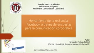 Vice-Rectorado Académico
Decanato de Postgrado
Maestría en Comunicación Corporativa
Autor:
Hernández Núñez, Solciret
Ciencia y tecnología de comunicación e información
San Cristóbal, Marzo de 2017
 