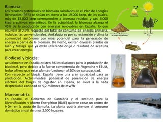 ENERGÍA GEOTÉRMICA:Se obtiene energía geotérmica por extracción del calor interno de la Tierra. En áreas de aguas termales muy calientes a poca profundidad, se perfora por fracturas naturales de las rocas basales o dentro de rocas sedimentarias. El agua caliente o el vapor pueden fluir naturalmente, por bombeo o por impulsos de flujos de agua y de vapor. El método a elegir depende del que en cada caso sea económicamente rentable. Los recursos de magma (rocas fundidas) ofrecen energía geotérmica de altísima temperatura, pero con la tecnología existente no se pueden aprovechar económicamente esas fuentes.ENERGÍA MAREOMOTRIZ:La diferencia de alturas en la materia puede aprovecharse en lugares estratégicos como golfos, bahías o estuarios utilizando turbinas hidráulicas que se interponen en el movimiento natural de las aguas, junto con mecanismos de canalización y depósito, para obtener movimiento en un eje. Mediante su acoplamiento a un alternador se puede utilizar el sistema para la generación de electricidad, transformando así la energía mareomotriz en energía eléctrica, una forma energética más útil y aprovechable.