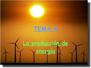 TEMA 4 La producción de energía 