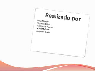 	Realizado porLucas Marques Alejandro PrietoJosé Manuel AsueroNoelia MaillardAlejandro Parejo