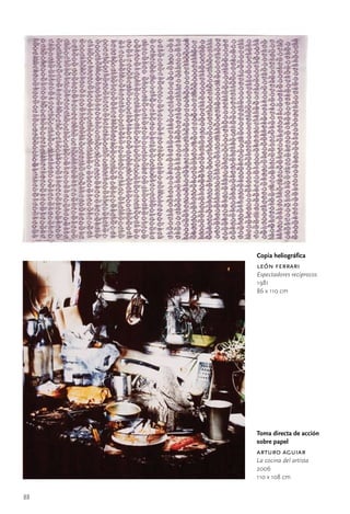 Copia heliográfica
     león ferrari
     Espectadores recíprocos
     1981
     86	x	110	cm




     Toma directa de acción
     sobre papel
     arturo aguiar
     La cocina del artista
     2006
     110	x	108	cm


88
 