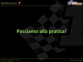 SEOManticaLa “SEOMantica”© Prima Posizione Srl – Vietata la copia e la distribuzione non autorizzataLa SEOMantica - Page   1 30