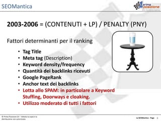Ripetizioni e frequenze della 	keyword all’interno del tag body (keyword density/frequency)© Prima Posizione Srl – Vietata la copia e la distribuzione non autorizzataLa SEOMantica - Page   1 4