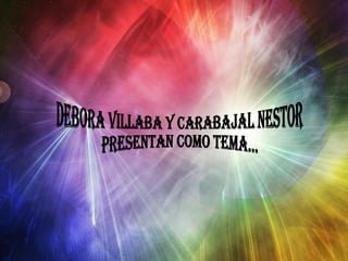 Debora Villaba Y CARABAJAL NESTOR presentaN como tema... 