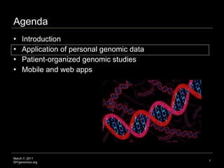 Agenda <ul><li>Introduction  </li></ul><ul><li>Application of personal genomic data </li></ul><ul><li>Patient-organized ge...