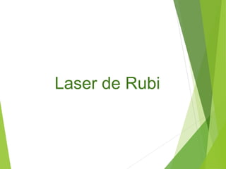 Laser de Rubi 
 