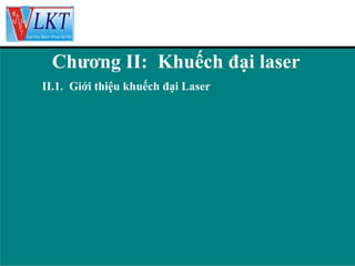Chương II: Khuếch đại laser
II.1. Giới thiệu khuếch đại Laser

 