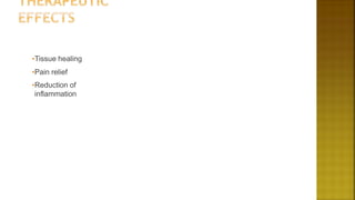 •Tissue healing
•Pain relief
•Reduction of
inflammation
 