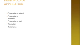 •Preparation of patient
•Preparation of
apparatus
•Preparation of part
•Application
•Termination
 