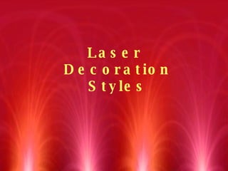 Laser  Decoration Styles 