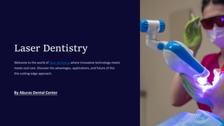 Laser Dentistry
Welcome to the world of laser dentistry, where innovative technology meets
meets oral care. Discover the advantages, applications, and future of this
this cutting-edge approach.
By Aburas Dental Center
 
