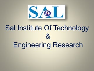 Sal Institute Of Technology
&
Engineering Research
 