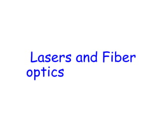 Lasers and Fiber
optics
 