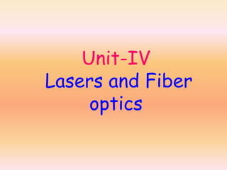 Unit-IV
Lasers and Fiber
optics
 