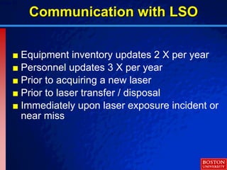 © 2003 By Default!Slide 50
Communication with LSOCommunication with LSO
■ Equipment inventory updates 2 X per year
■ Personnel updates 3 X per year
■ Prior to acquiring a new laser
■ Prior to laser transfer / disposal
■ Immediately upon laser exposure incident or
near miss
 
