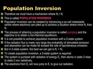 Population Inversion
Therefore we must have a mechanism where N2 > N1
This is called POPULATION INVERSION
Population inver...