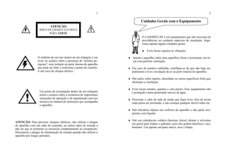 1
O símbolo de um raio dentro de um triângulo é um
aviso ao usuário sobre a presença de "tensões pe-
rigosas", sem isolação na parte interna do aparelho
que pode ser forte o suficiente a ponto de constitu-
ir um risco de choque elétrico.
Um ponto de exclamação dentro de um triângulo
alerta o usuário sobre a existência de importantes
instruções de operação e de manutenção (serviço
técnico) no manual de instruções que acompanha
o aparelho.
ATENÇÃO: Para prevenir choques elétricos, não utilizar o plugue
do aparelho com um cabo de extensão, ou outros tipos de tomada a
não ser que os terminais se encaixem completamente no receptáculo.
Desconecte o plugue de alimentação da tomada quando não utilizar o
aparelho por longos períodos.
2
O LASERPULSE é um equipamento que não necessita de
providências ou cuidados especiais de instalação. Suge-
rimos apenas alguns cuidados gerais:
♦ Evite locais sujeitos às vibrações.
♦ Instale o aparelho sobre uma superfície firme e horizontal, em lo-
cal com perfeita ventilação.
♦ Em caso de armário embutido, certifique-se de que não haja im-
pedimento à livre circulação de ar na parte traseira do aparelho.
♦ Não apóie sobre tapetes, almofadas ou outras superfícies fofas que
obstruam a ventilação.
♦ Evite locais úmidos, quentes e com poeira. Este equipamento não
é protegido contra penetração nociva de água.
♦ Posicione o cabo de rede de modo que fique livre, fora de locais
onde possa ser pisoteado, e não coloque qualquer móvel sobre ele.
♦ Não introduza objetos nos orifícios do aparelho e não apóie reci-
pientes com líquido.
♦ Não use substâncias voláteis (benzina, álcool, thinner e solventes
em geral) para limpar o gabinete, pois elas podem danificar o aca-
bamento. Use apenas um pano macio, seco e limpo.
Cuidados Gerais com o Equipamento
ATENÇÃO
RISCO DE CHOQUE ELÉTRICO
NÃO ABRIR
 