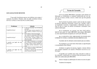 45
LOCALIZAÇÃO DE DEFEITOS
O que pode inicialmente parecer um problema nem sempre é
realmente um defeito. Portanto, antes de pedir assistência técnica,
devem-se verificar os itens descritos na tabela abaixo.
Problemas Solução
O aparelho não liga 1.
• O cabo de alimentação esta devidamente
conectado?
Caso não esteja, é preciso conectá-lo. Ve-
rifique também a tomada de força na pa-
rede.
O aparelho não liga 2.
• Você verificou o fusível de proteção?
Este modelo de equipamento IBRAMED
utiliza fusíveis externos. Verifique se não
há mal contato. Verifique também se o
valor esta correto como indicado no ma-
nual de operação.
O aparelho esta ligado mas não
emite Laser 1.
• Você seguiu corretamente as recomenda-
ções e instruções do manual de operação?
Verifique e refaça os passos indicados no
item sobre controles, indicadores e ope-
ração.
O aparelho esta ligado mas não
emite Laser 2.
• Você verificou as canetas LASER aplica-
doras e cabos de conexão?
Verifique se o plug do cabo esta devida-
mente colocado ao aparelho.
46
1-) O seu produto IBRAMED é garantido contra defeitos de
fabricação, se consideradas as condições estabelecidas por este ma-
nual, por 18 meses corridos. (exceto o diodo laser que têm garantia
de 6 meses).
2-) O período de garantia contará a partir da data da compra
ao primeiro adquirente consumidor, mesmo que o produto venha a
ser transferido a terceiros. Compreenderá a substituição de peças e
mão de obra no reparo de defeitos devidamente constatados como
sendo de fabricação.
3-) O atendimento em garantia será feito EXCLUSIVA-
MENTE pelo ponto de venda IBRAMED, pela própria IBRAMED
ou outro especificamente designado por escrito pelo fabricante.
4-) A GARANTIA NÃO ABRANGERÁ OS DANOS QUE
O PRODUTO VENHA A SOFRER EM DECORRÊNCIA DE :
O produto não for utilizado exclusivamente para uso médico.
Na instalação ou uso não forem observadas as especificações
e recomendações deste Manual.
Acidentes ou agentes da natureza, ligação a sistema elétrico
com voltagem imprópria e/ou sujeitas a flutuações excessivas ou so-
brecargas.
O aparelho tiver recebido maus tratos, descuido ou ainda so-
frer alterações, modificações ou consertos feitos por pessoas ou enti-
dades não credenciadas pela IBRAMED.
Houver remoção ou adulteração do número de série do apare-
lho.
Acidentes de transporte.
Termo de Garantia
 