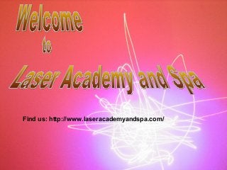 Find us: http://www.laseracademyandspa.com/

 