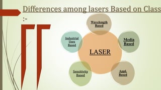 Industrial Uses Based Differences
among lasers :-
 