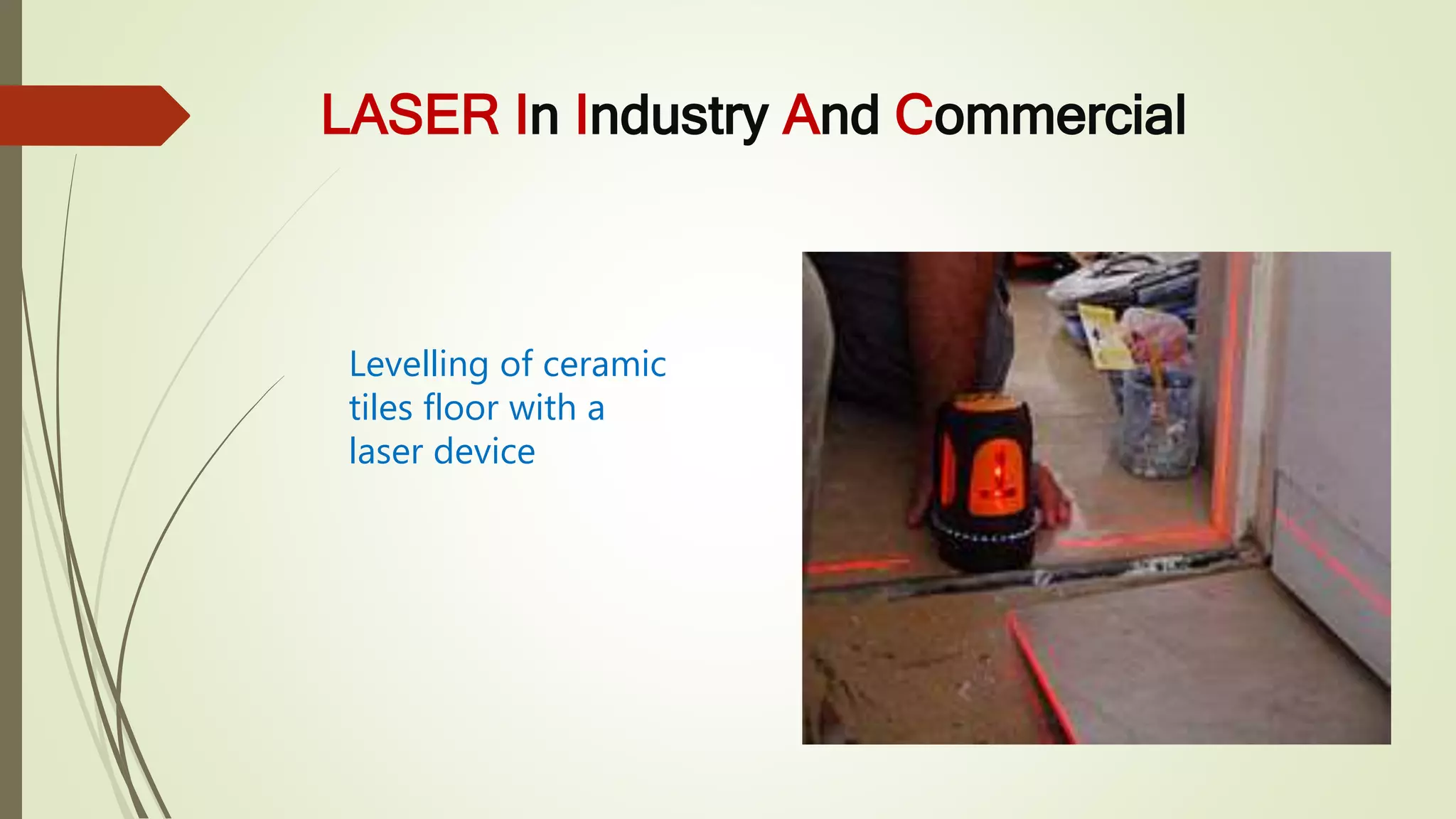 LASER In Industry And Commercial
Levelling of ceramic
tiles floor with a
laser device
 