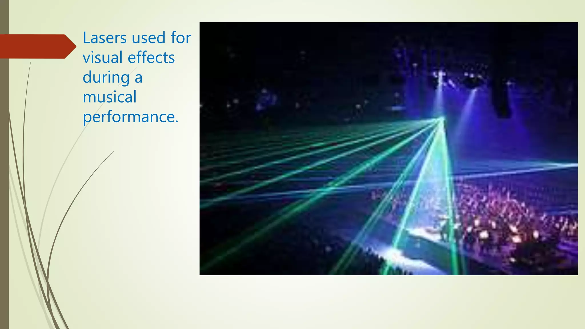 Lasers used for
visual effects
during a
musical
performance.
 