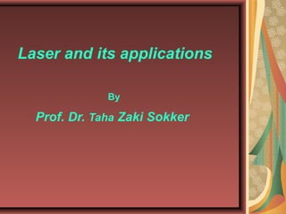 Laser and its applications
Prof. Dr. Taha Zaki Sokker
By
 