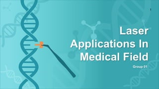 Laser
Applications In
Medical Field
Group 01
1
 