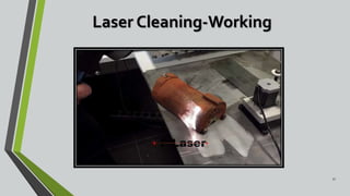 17
Laser Cleaning-Working
 