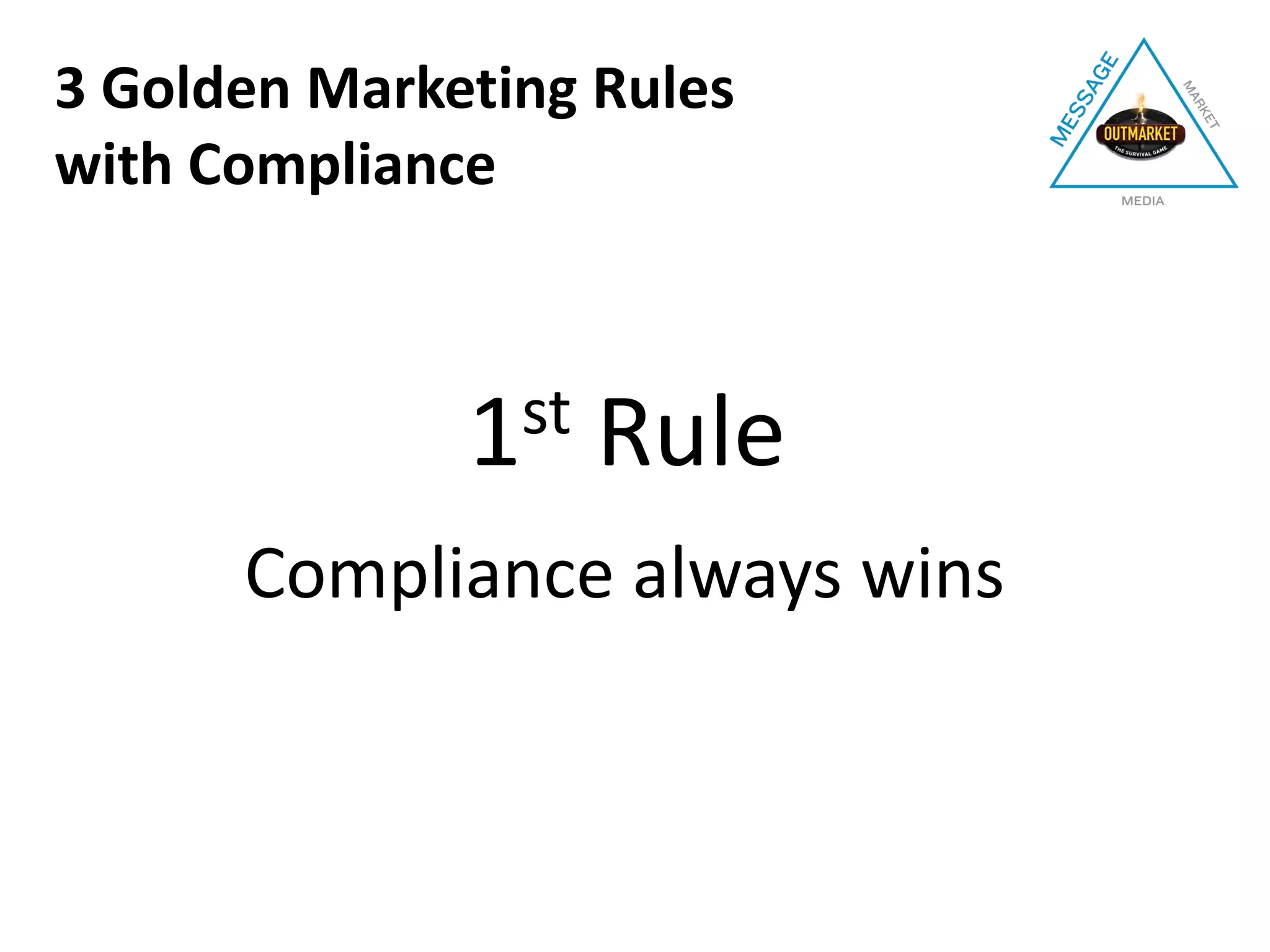 1st Rule
Compliance always wins
3 Golden Marketing Rules
with Compliance
 