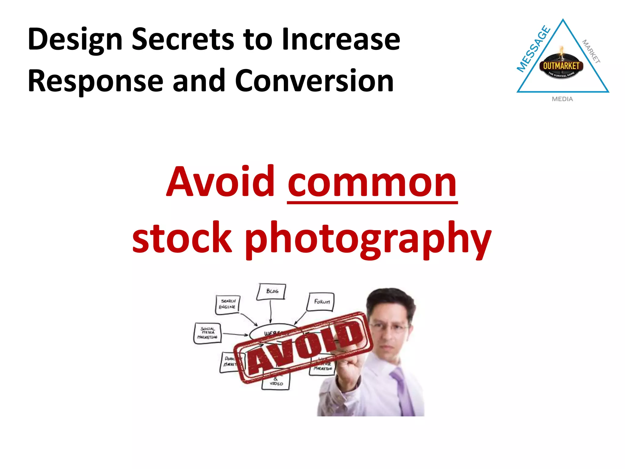 Design Secrets to Increase
Response and Conversion
Avoid common
stock photography
 