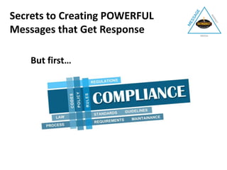 Secrets to Creating POWERFUL
Messages that Get Response
But first…
 