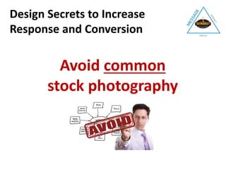 Design Secrets to Increase
Response and Conversion
Avoid common
stock photography
 