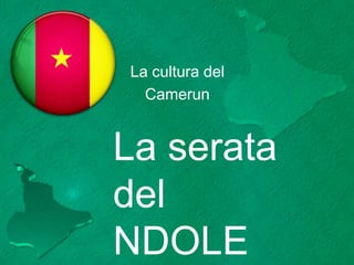 La cultura del  Camerun La serata del NDOLE 